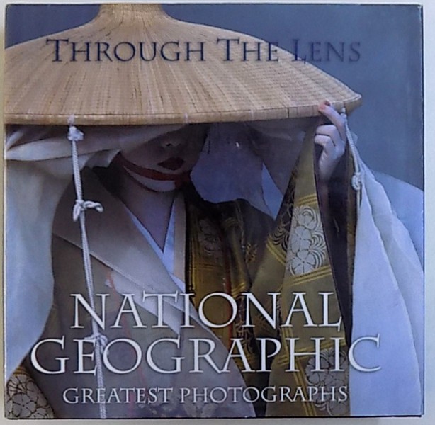TROUGH THE LENS  - NATIONAL GEOGRAPHIC GREATEST PHOTOGRAPHS , 2008