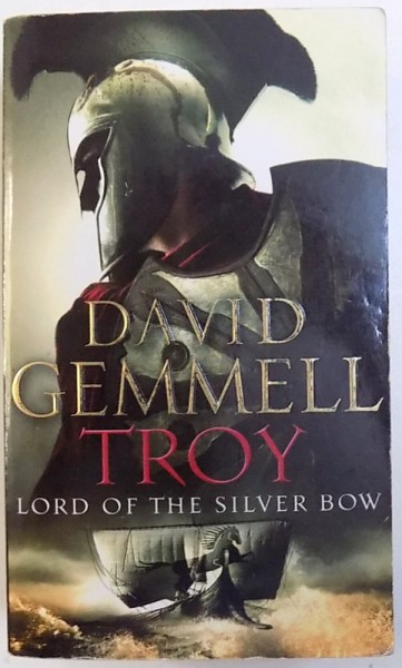 TROY   - LORD OF THE SILVER BOW by DAVID GEMMELL , 2005