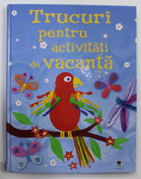 TRUCURI PENTRU ACTIVITATI DE VACANTA de FIONA WATT si REBECCA GILPIN , ilustratii de STELLA BAGGOTT ...JOSEPHINE THOMPSON , 2007 , INSEMNARE PE PAGINA DE GARDA