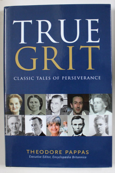 TRUE GRIT , CLASSIC TALES OF PERSEVERANCE by THEODORE PAPPAS , 2018
