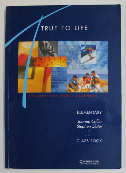 TRUE TO LIFE , ENGLISH FOR ADULT LEARNERS , ELEMENTARY by JOANNE COLLIE and STEPHEN SLATER , CLASS BOOK , 1996