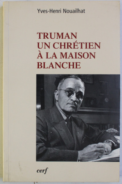 TRUMAN - UN CHRETIEN A LA MAISON BLANCHE par YVES - HENRI NOUAILHAT ,  2007