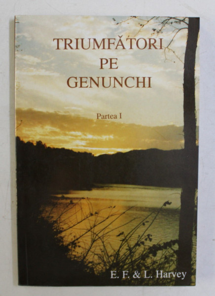 TRUMFATORI PE GENUNCHI , PARTEA I de E.F. and L. HARVEY , 1996