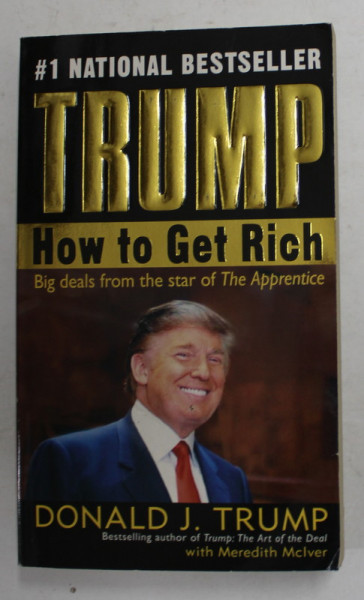 TRUMP - HOW TO GET RICH - BIG DEALS FROM THE STAR OF THE APPRENTICE by DONALD J. TRUMP , 2004