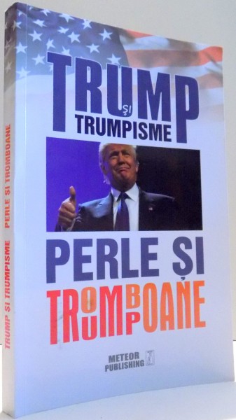 TRUMP SI TRUMPISME, PERLE SI TROMBOANE de DANIEL VOICEA , 2016