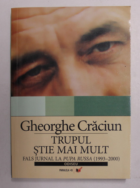 TRUPUL STIE MAI MULT - FALS JURNAL LA PUPA RUSSA - 1993 - 2000 de GHEORGHE CRACIUN , 2006