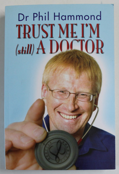 TRUST ME , I 'M  (STILL) A DOCTOR by DR. PHIL HAMMOND , 2008