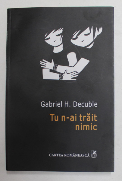 TU N-AI TRAIT NIMIC de GABRIEL H. DECUBLE , 2014