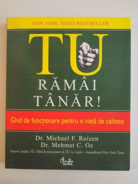 TU RAMAI TANAR , GHIDUL DE FUNCTIONARE PENTRU O VIATA DE CALITATE de MICHAEL F. ROIZEN , MEHMET C OZ , BUCURESTI 2010