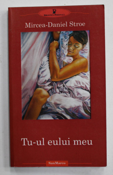 TU- UL EULUI MEU de MIRCEA - DANIEL STROE , roman , 2006 , DEDICATIE *