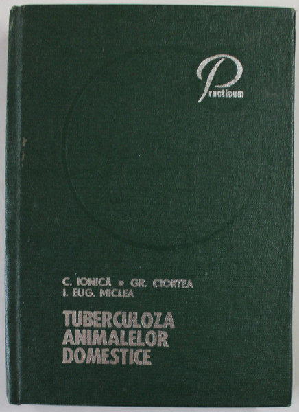 TUBERCULOZA ANIMALELOR DOMESTICE de COSTIN IONICA ...IOAN EUGEN MICLEA , 1974