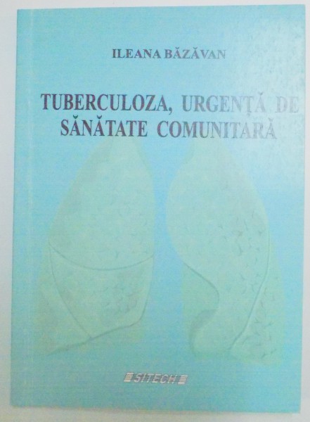 TUBERCULOZA URGENTA DE SANATATE COMUNITARA de ILEANA BAZAVAN , 2007