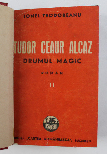 TUDO CEAUR ALCAZ - DRUMUL MAGIC - roman de IONEL TEODOREANU  , VOLUMUL II , 1941 , COPERTA CARTONATA