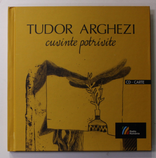 TUDOR ARGHEZI - CUVINTE POTRIVITE , POEME ROSTITE LA RADIO 1956 - 1967 , APARUTA 2014 , CD INCLUS *