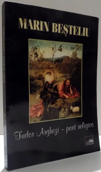 TUDOR ARGHEZI-POET RELIGIOS, ED. A II-A, MARIN BESTELIU , 2014