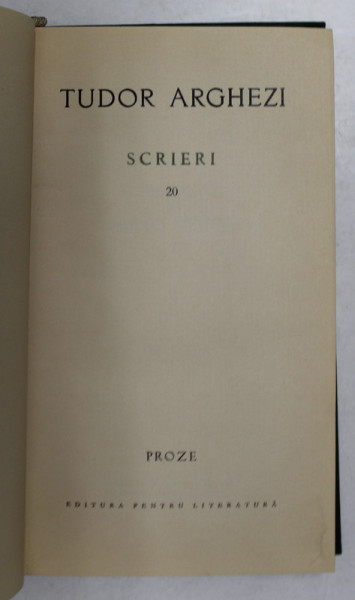 TUDOR  ARGHEZI - SCRIERI , VOLUMUL 20 - PROZE , 1968