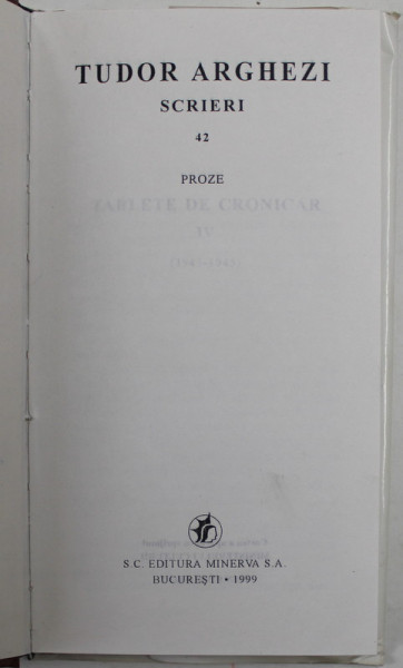 TUDOR ARGHEZI , SCRIERI, VOLUMUL 42 : PROZE , 1999