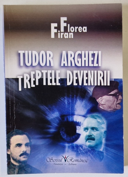 TUDOR ARGHEZI ,  TREPTELE DEVENIRII de FLOREA FIRAN , 2007