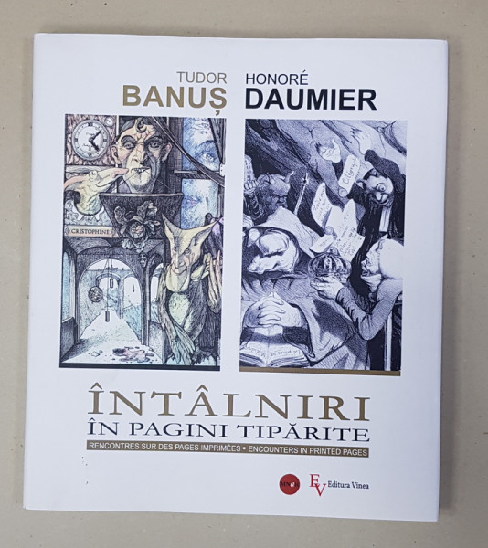 TUDOR BANUS  - HONORE DAUMIER , INTALNIRI IN PAGINI TIPARITE , EDITIE IN ROMANA , FRANCEZA , EHGLEZA , 2017