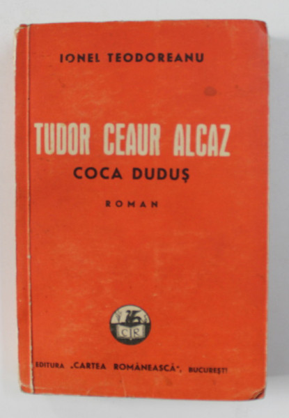 TUDOR CEAUR ALCAZ - COCA DUDUS roman de IONEL TEODOREANU , 1942