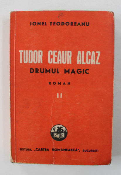 TUDOR CEAUR ALCAZ - DRUMUL MAGIC - roman de IONEL TEODOREANU  , VOLUMUL II , 1941