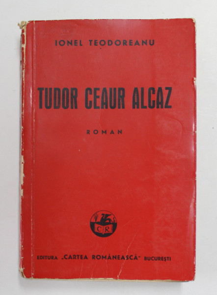 TUDOR CEAUR ALCAZ - roman de IONEL TEODOREANU , 1940