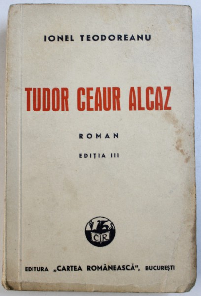 TUDOR CEAUR ALCAZ - roman de IONEL TEODOREANU , 1941