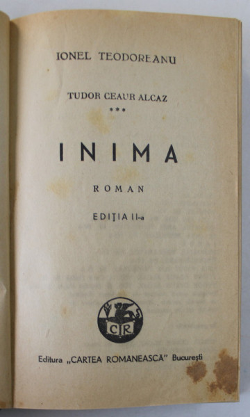 TUDOR CEAUR ALCAZ , VOLUMUL III : INIMA , roman de IONEL TEODOREANU , 1942 , PREZINTA PETE SI URME DE UZURA
