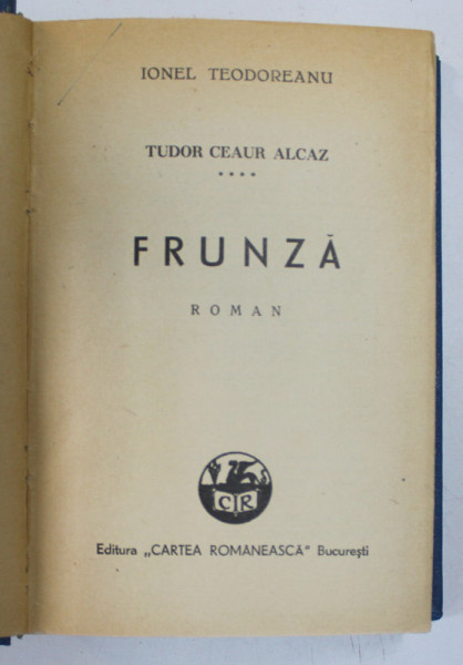 TUDOR CEAUR ALCAZ - VOLUMUL IV - FRUNZA de IONEL TEODOREANU , 1943 * EXEMPLAR RELEGAT