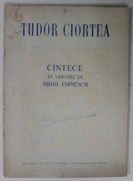 TUDOR CIORTEA , CANTECE PE VERSURI DE MIHAIL EMINESCU , 1955, CONTINE PARTITURI CU TEXT