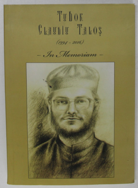 TUDOR CLAUDIU TALOS ( 1994 -2016 ) , IN MEMORIAM , volum ingrijit de ARHIM . DUMITRU COBZARU , 2016, DEDICATIE *