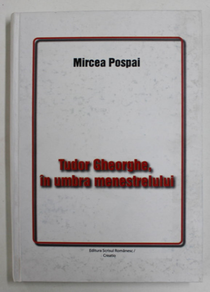 TUDOR GHEORGHE , IN UMBRA MENSTRELULUI de MIRCEA POSPAI , 2010 , DEDICATIE *