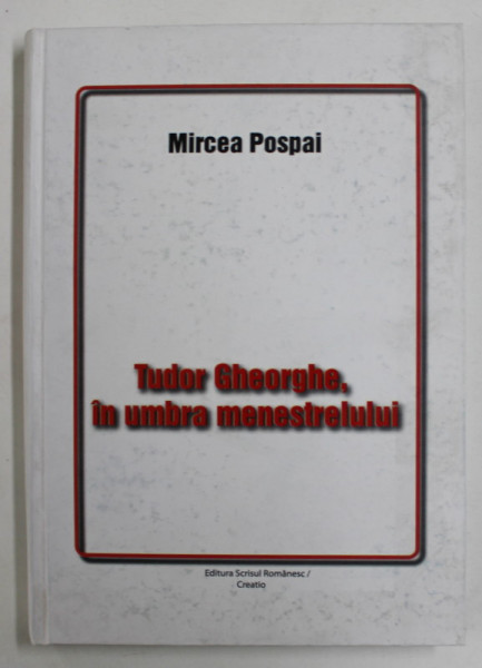 TUDOR GHEORGHE , IN UMBRA MENSTRELULUI de MIRCEA POSPAI , 2010 , DEDICATIE *