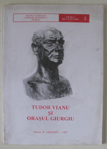 TUDOR VIANU SI ORASUL GIURGIU , antologie de EMIL PAUNESCU , 1997