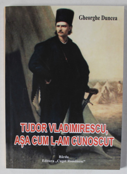 TUDOR VLADIMIRESCU , ASA CUM L-AM CUNOSCUT de GHEORGHE DUNCEA , CAPITAN DE PANDURI , 2012