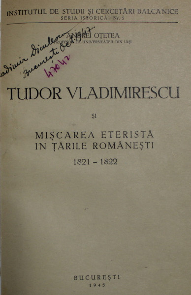 TUDOR VLADIMIRESCU SI MISCAREA ETERISTA IN TARILE ROMANESTI 1821- 1822 de ANDREI OTETEA , 1945