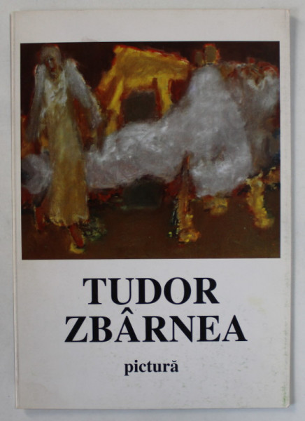TUDOR ZBARNEA , CATALOG DE EXPOZITIE , PICTURA , 1995