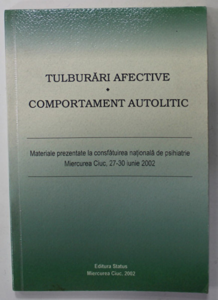 TULBURARI AFECTIVE - COMPORTAMENT AUTOLITIC , ...CONFERINTA NATIONALA  DE PSIHIATRIE , 27-30 IUNIE , 2002
