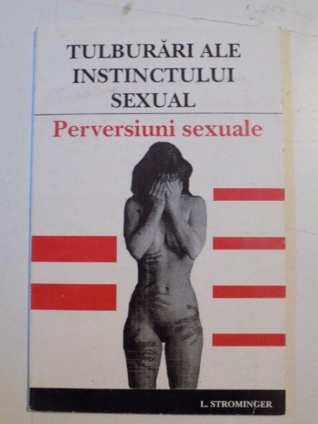 TULBURARI ALE INSTINCTULUI SEXUAL , PERVERSIUNI SEXUALE de L. STROMINGER