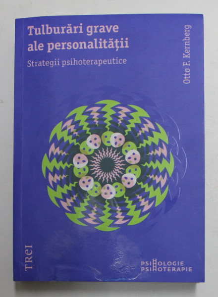 TULBURARI GRAVE ALE PERSONALITATII , STRATEGII PSIHOTERAPEUTICE de OTTO F. KERNBERG , 2014