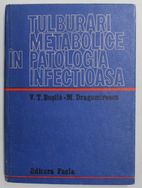TULBURARI METABOLICE IN PATOLOGIA INFECTIOASA de V.T. BUSILA si M. DRAGOMIRESCU , 1973