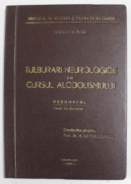 TULBURARI NEUROLOGICE IN CURSUL ALCOOLISMULUI , REZUMATUL TEZEI  DE DOCTORAT de IONESCU D. PETRE, 1973