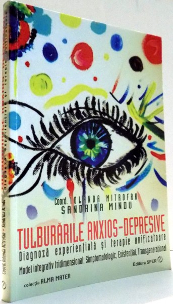 TULBURARILE ANXIOS-DEPRESIVE , DIAGNOZA EXPERIENTIALA SI TERAPIE UNIFICATOARE de IOLANDA MITROFAN , SANDRINA MINDU , 2013