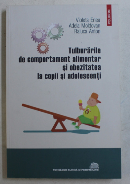 TULBURARILE DE COMPORTAMENT ALIMENTAR SI OBEZITATEA LA COPII SI ADOLESCENTI de VIOLETA ENEA ... RALUCA ANTON, 2017