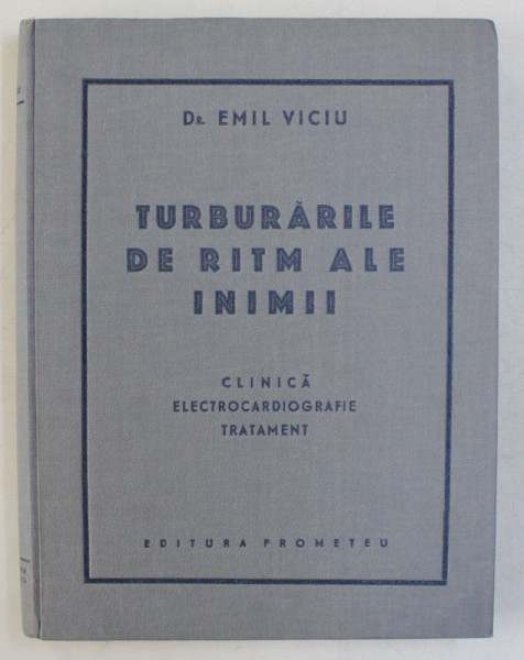 TULBURARILE DE RITM ALE INIMII ( CLINICA , ELECTROCARDIOGRAFIE , TRATAMENT ) de EMIL VICIU , 1942