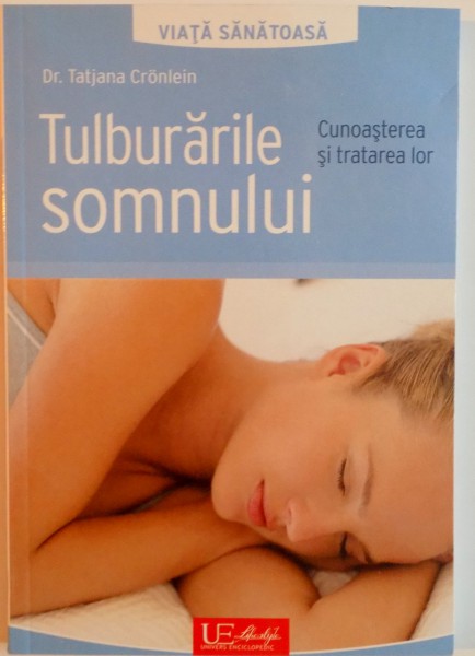 TULBURARILE SOMNULUI , CUNOASTREREA SI TRATAREA LOR de DR. TAJIANA CRONLEIN , 2010