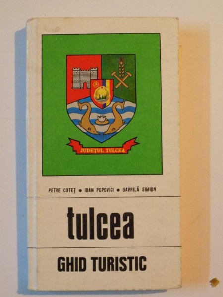 TULCEA , GHID TURISTIC de PETRE COTET...GAVRILA SIMION 1975