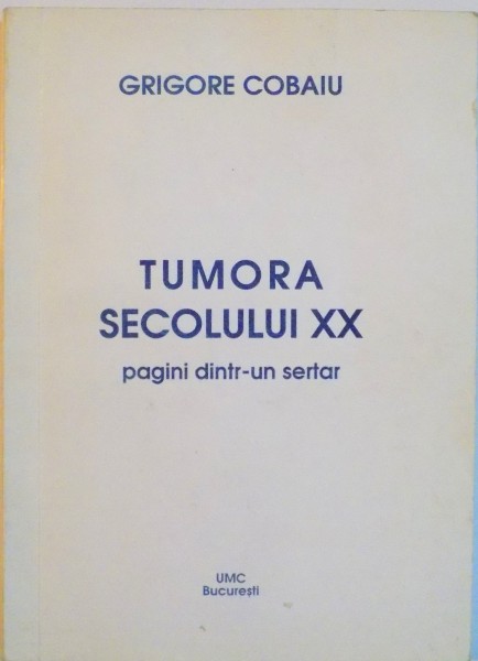TUMORA SECOLULUI XX, PAGINI DINTR-UN SERTAR de GRIGORE COBAIU, 1997