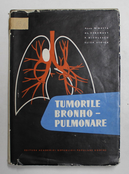 TUMORILE BRONHO - PULMONARE de ACAD . M. NASTA ...ELIZA STOICA , STUDIU ANATOMO - CLINIC SI HISTOPATOLOGIC , 1961