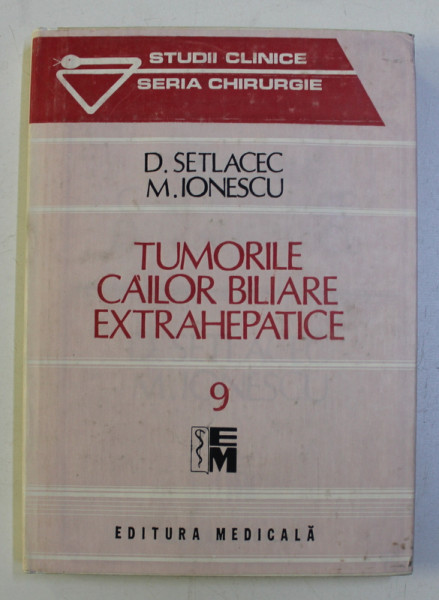 TUMORILE CAILOR BILIARE EXTRAHEPATICE 9 de D. SETLACEC , M. IONESCU , 1992